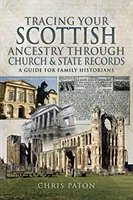 Sledovanie škótskych predkov prostredníctvom cirkevných a štátnych záznamov: Príručka pre rodinných historikov - Tracing Your Scottish Ancestry Through Church and State Records: A Guide for Family Historians