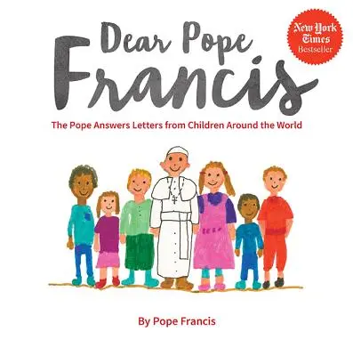Drahý pápež František: Pápež odpovedá na listy detí z celého sveta - Dear Pope Francis: The Pope Answers Letters from Children Around the World