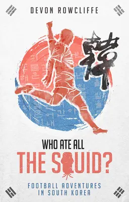 Kto zjedol všetky chobotnice? Futbalové dobrodružstvo v Južnej Kórei - Who Ate All the Squid?: Football Adventures in South Korea