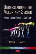 Pochopenie dobrovoľníckeho sektora - kritické faktory úspechu - prípadová štúdia - Understanding the Voluntary Sector - Critical Success Factors -- A Case Study
