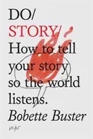 Príbeh Do - Ako rozprávať svoj príbeh tak, aby vás počúval celý svet - Do Story - How To Tell You Story So The Whole World Listens