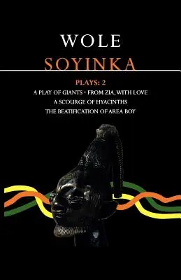 Soyinkove hry: 2: Hra o obroch; Od Zia s láskou; Prameň hyacintov; Blahorečenie chlapca z oblasti - Soyinka Plays: 2: A Play of Giants; From Zia with Love; A Source of Hyacinths; The Beatification of Area Boy