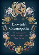 Blowfish's Oceanopedia: 291 neobyčajných vecí, ktoré ste nevedeli o mori - Blowfish's Oceanopedia: 291 Extraordinary Things You Didn't Know about the Sea