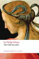 Arkádia grófky z Pembroke: (Stará Arkádia) - The Countess of Pembroke's Arcadia: (The Old Arcadia)