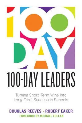 100-dňový líder: (100-dňový akčný plán pre zmysluplné zlepšenie školy) - 100-Day Leaders: Turning Short-Term Wins Into Long-Term Success in Schools (a 100-Day Action Plan for Meaningful School Improvement)