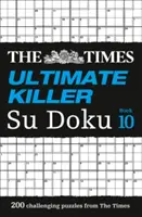 The Times Ultimate Killer Su Doku Book 10: 200 najsmrteľnejších hádaniek Su Doku - The Times Ultimate Killer Su Doku Book 10: 200 of the Deadliest Su Doku Puzzles