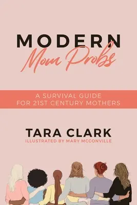 Problémy moderných mám: Príručka na prežitie pre matky 21. storočia - Modern Mom Probs: A Survival Guide for 21st Century Mothers
