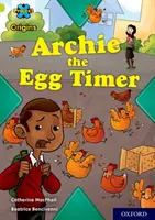 Projekt X Origins: Vápno Book Band, Oxford Level 11: Archie the Egg Timer - Project X Origins: Lime Book Band, Oxford Level 11: Archie the Egg Timer