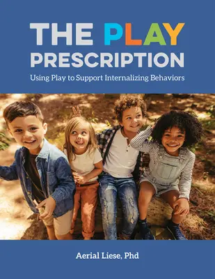 The Play Prescription (Hravý recept): Využitie hry na podporu internalizujúceho správania - The Play Prescription: Using Play to Support Internalizing Behaviors