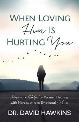 Keď ťa milovanie bolí: Nádej a pomoc pre ženy, ktoré sa vyrovnávajú s narcizmom a citovým zneužívaním - When Loving Him Is Hurting You: Hope and Help for Women Dealing with Narcissism and Emotional Abuse