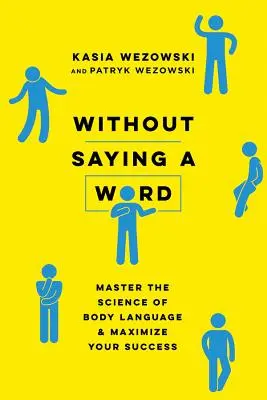Bez vyslovenia slova: Zvládnite vedu o reči tela a maximalizujte svoj úspech - Without Saying a Word: Master the Science of Body Language and Maximize Your Success