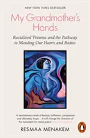 Ruky mojej babičky - rasová trauma a cesta k náprave našich sŕdc a tiel - My Grandmother's Hands - Racialized Trauma and the Pathway to Mending Our Hearts and Bodies