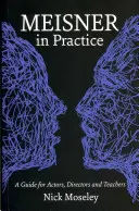 Meisner v praxi: Príručka pre hercov, režisérov a učiteľov - Meisner in Practice: A Guide for Actors, Directors and Teachers