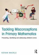 Riešenie mylných predstáv v matematike na základných školách: Prevencia, identifikácia a riešenie detských chýb - Tackling Misconceptions in Primary Mathematics: Preventing, Identifying and Addressing Children's Errors