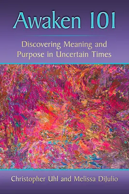 Prebuď sa 101: Objavovanie zmyslu a účelu v neistých časoch - Awaken 101: Discovering Meaning and Purpose in Uncertain Times