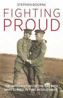 Bojovať hrdo: Nevypovedaný príbeh homosexuálov, ktorí slúžili v dvoch svetových vojnách - Fighting Proud: The Untold Story of the Gay Men Who Served in Two World Wars