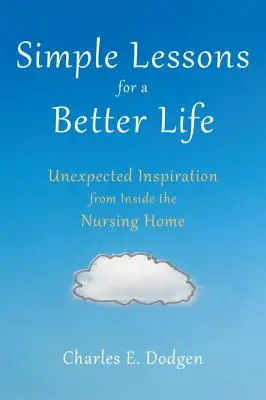 Jednoduché lekcie pre lepší život: Nečakaná inšpirácia z prostredia domova dôchodcov - Simple Lessons for a Better Life: Unexpected Inspiration from Inside the Nursing Home
