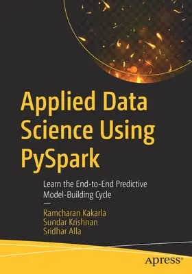 Applied Data Science Using Pyspark: Naučte sa cyklus tvorby prediktívnych modelov od konca do konca - Applied Data Science Using Pyspark: Learn the End-To-End Predictive Model-Building Cycle