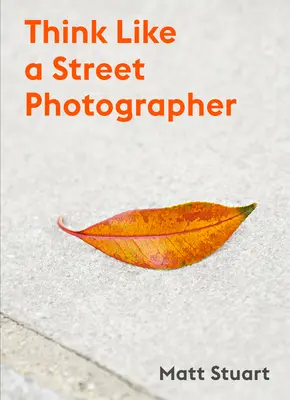 Myslite ako pouličný fotograf: Ako myslieť ako pouličný fotograf - Think Like a Street Photographer: How to Think Like a Street Photographer