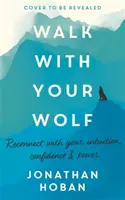 Kráčajte so svojím vlkom: Odomknite svoju intuíciu, sebadôveru a silu pomocou terapie chôdzou - Walk with Your Wolf: Unlock Your Intuition, Confidence & Power with Walking Therapy