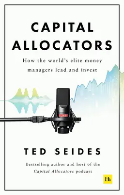 Rozdeľovače kapitálu: Ako vedú a investujú elitní svetoví finanční manažéri - Capital Allocators: How the World's Elite Money Managers Lead and Invest