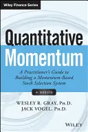 Kvantitatívna hybnosť: Kvantitatívny výber akcií: Príručka pre praktikov na vytvorenie systému výberu akcií založeného na momente - Quantitative Momentum: A Practitioner's Guide to Building a Momentum-Based Stock Selection System