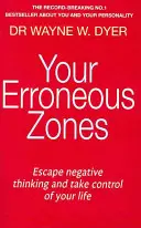 Vaše chybné zóny - Utečte negatívnemu mysleniu a prevezmite kontrolu nad svojím životom - Your Erroneous Zones - Escape negative thinking and take control of your life