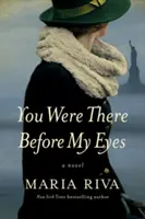 Bola si tam pred mojimi očami - román - You Were There Before My Eyes - A Novel