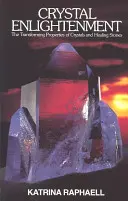 Kryštalické osvietenie: Premena vlastností kryštálov a liečivých kameňov - Crystal Enlightenment: The Transforming Properties of Crystals and Healing Stones