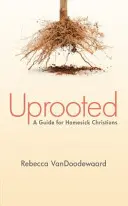 Vykorenený: Príručka pre kresťanov, ktorí túžia po domove - Uprooted: A Guide for Homesick Christians