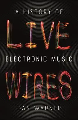 Drôty pod napätím: Živé drôty: Dejiny elektronickej hudby (A History of Electronic Music) - Live Wires: A History of Electronic Music