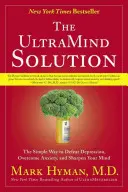 Riešenie UltraMind: Jednoduchý spôsob, ako poraziť depresiu, prekonať úzkosť a zbystriť myseľ - The UltraMind Solution: The Simple Way to Defeat Depression, Overcome Anxiety, and Sharpen Your Mind