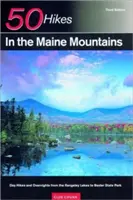 Sprievodca objaviteľa 50 túr v pohorí Maine: Publikácia: Jednodňové túry a nocľahy od jazier Rangeley po štátny park Baxter - Explorer's Guide 50 Hikes in the Maine Mountains: Day Hikes and Overnights from the Rangeley Lakes to Baxter State Park