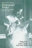 Ako Joyce napísal Finnegans Wake: Genetický sprievodca po jednotlivých kapitolách - How Joyce Wrote Finnegans Wake: A Chapter-by-Chapter Genetic Guide