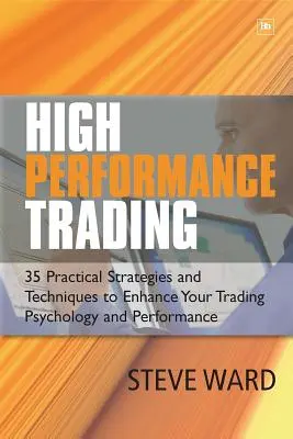 Vysoko výkonné obchodovanie: Vydržte to: 35 praktických stratégií a techník na zlepšenie psychológie a výkonnosti vášho obchodovania - High Performance Trading: 35 Practical Strategies and Techniques to Enhance Your Trading Psychology and Performance