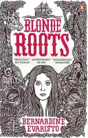 Blonde Roots - od autora knihy Girl, Woman, Other, ktorá získala Bookerovu cenu - Blonde Roots - From the Booker prize-winning author of Girl, Woman, Other
