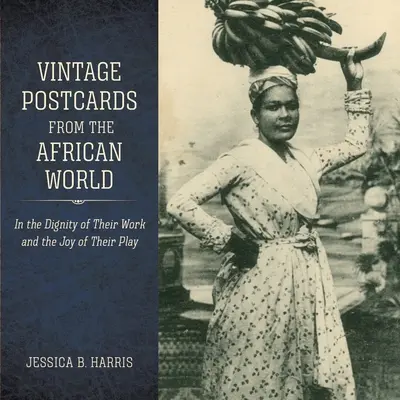 Historické pohľadnice z afrického sveta: V dôstojnosti ich práce a radosti z hry - Vintage Postcards from the African World: In the Dignity of Their Work and the Joy of Their Play