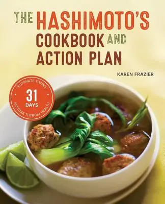 Hashimotova kuchárka a akčný plán: 31 dní na odstránenie toxínov a obnovenie zdravia štítnej žľazy prostredníctvom stravy - Hashimoto's Cookbook and Action Plan: 31 Days to Eliminate Toxins and Restore Thyroid Health Through Diet