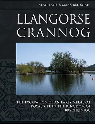 Llangorse Crannog: Vykopávky ranostredovekého kráľovského sídla v kráľovstve Brycheiniog - Llangorse Crannog: The Excavation of an Early Medieval Royal Site in the Kingdom of Brycheiniog