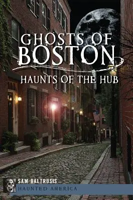 Duchovia Bostonu: Strašidlá v centre - Ghosts of Boston: Haunts of the Hub