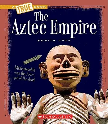 Aztécka ríša (Pravdivá kniha: Staroveké civilizácie) - The Aztec Empire (a True Book: Ancient Civilizations)