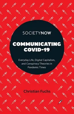 Komunikácia Covid-19: Všedný život, digitálny kapitalizmus a konšpiračné teórie v čase pandémie - Communicating Covid-19: Everyday Life, Digital Capitalism, and Conspiracy Theories in Pandemic Times