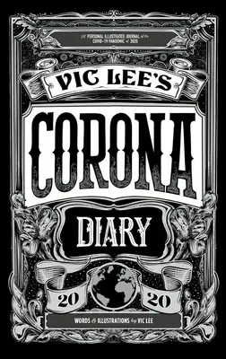 Denník Vica Leeho z Corony: Osobný ilustrovaný denník o pandémii Covid-19 v roku 2020 - Vic Lee's Corona Diary: A Personal Illustrated Journal of the Covid-19 Pandemic of 2020
