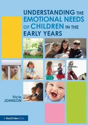 Pochopenie emocionálnych potrieb detí v ranom veku (Johnson Tricia (North Carolina State University USA.)) - Understanding the Emotional Needs of Children in the Early Years (Johnson Tricia (North Carolina State University USA.))