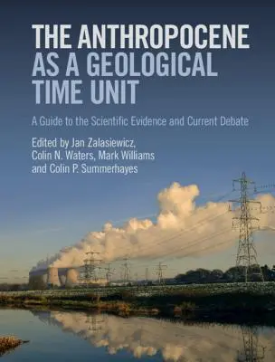 Antropocén ako geologická časová jednotka: Antopédia ako časový úsek: sprievodca vedeckými dôkazmi a súčasnou diskusiou - The Anthropocene as a Geological Time Unit: A Guide to the Scientific Evidence and Current Debate