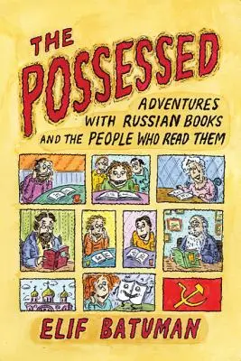 Posadnutí: Dobrodružstvá s ruskými knihami a ľuďmi, ktorí ich čítajú - The Possessed: Adventures with Russian Books and the People Who Read Them