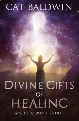 Božské dary uzdravenia: Môj život s duchom - Divine Gifts of Healing: My Life with Spirit