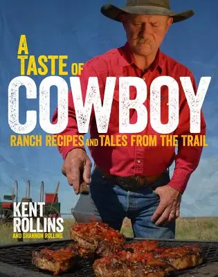Chuť kovboja: Recepty z ranča a príbehy z cesty - A Taste of Cowboy: Ranch Recipes and Tales from the Trail