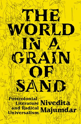 Svet v zrnku piesku: Postkoloniálna literatúra a radikálny univerzalizmus - The World in a Grain of Sand: Postcolonial Literature and Radical Universalism