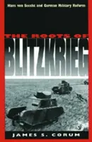 Korene bleskovej vojny: Hans von Seeckt a nemecká vojenská reforma - The Roots of Blitzkrieg: Hans Von Seeckt and German Military Reform